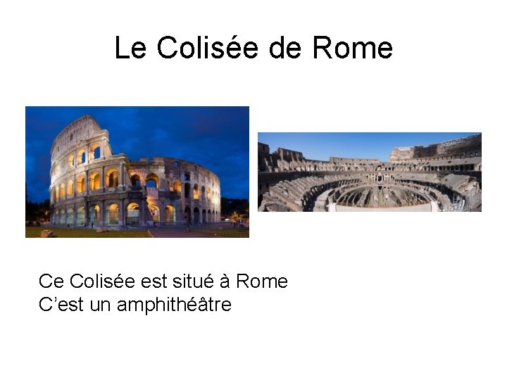 Le Colisée de Rome Ce Colisée est situé à Rome C’est un amphithéâtre 