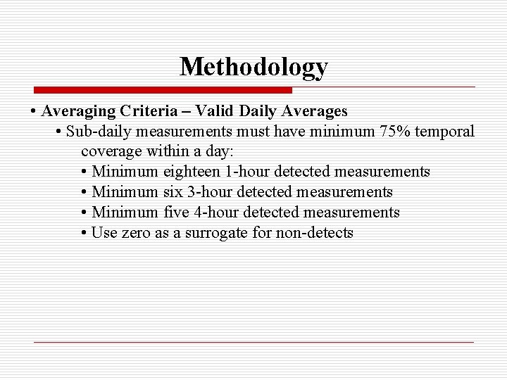 Methodology • Averaging Criteria – Valid Daily Averages • Sub-daily measurements must have minimum