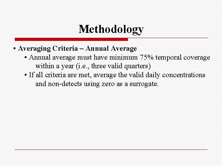 Methodology • Averaging Criteria – Annual Average • Annual average must have minimum 75%