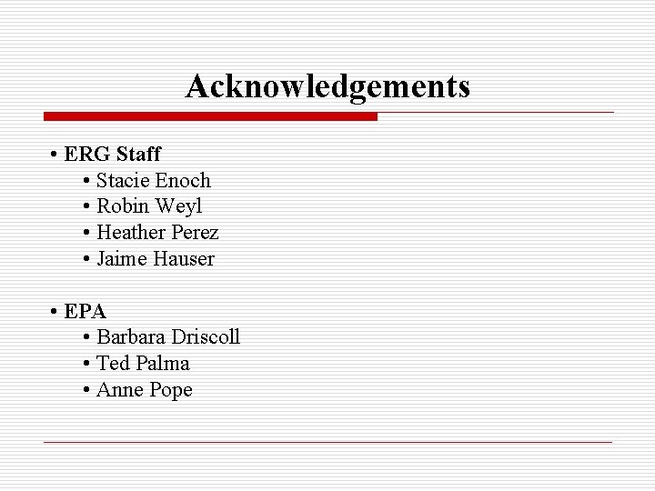 Acknowledgements • ERG Staff • Stacie Enoch • Robin Weyl • Heather Perez •