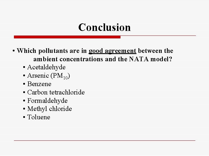 Conclusion • Which pollutants are in good agreement between the ambient concentrations and the