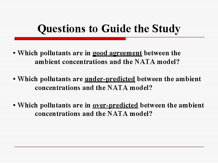 Questions to Guide the Study • Which pollutants are in good agreement between the