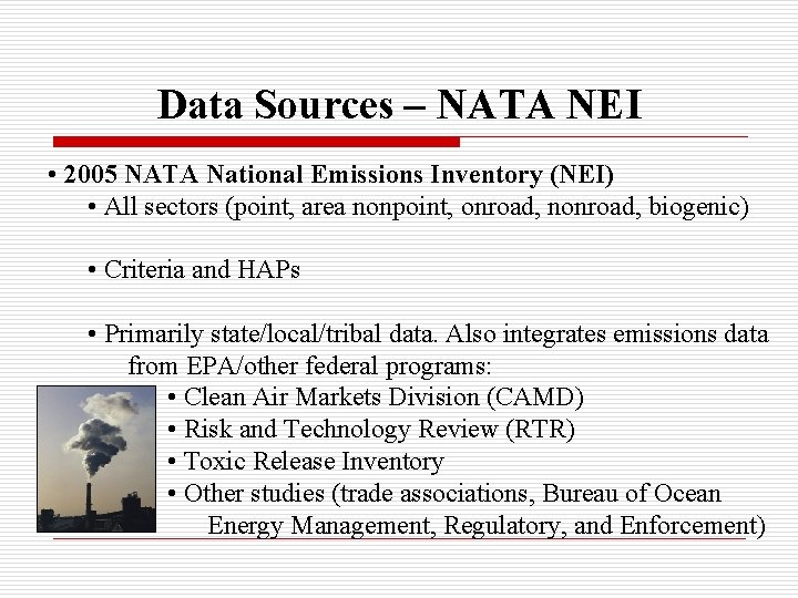 Data Sources – NATA NEI • 2005 NATA National Emissions Inventory (NEI) • All