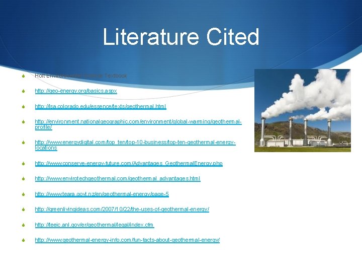 Literature Cited S Holt Environmental Science Textbook S http: //geo-energy. org/basics. aspx S http:
