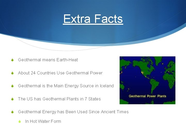 Extra Facts S Geothermal means Earth-Heat S About 24 Countries Use Geothermal Power S