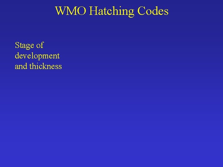 WMO Hatching Codes Stage of development and thickness 