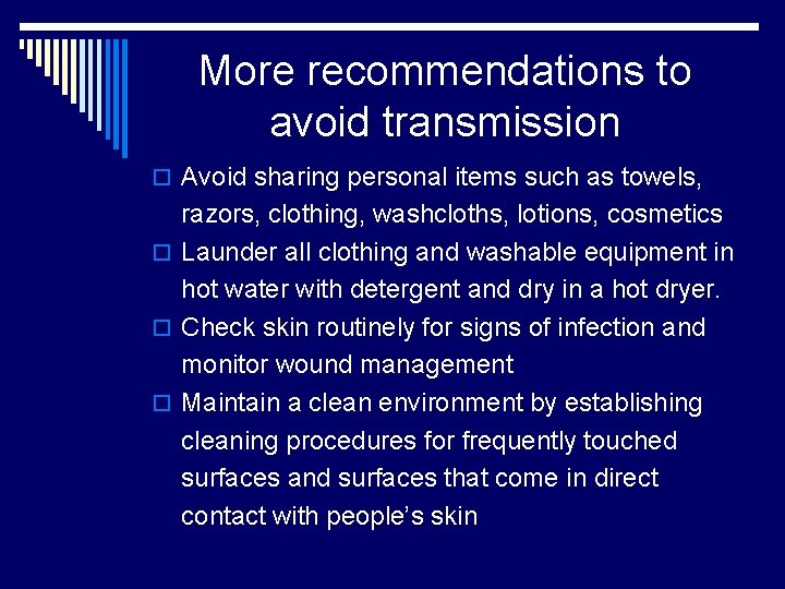 More recommendations to avoid transmission o Avoid sharing personal items such as towels, razors,