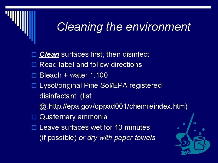 Cleaning the environment o Clean surfaces first; then disinfect o Read label and follow