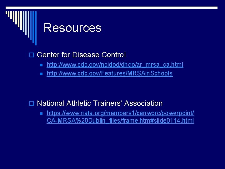 Resources o Center for Disease Control n http: //www. cdc. gov/ncidod/dhqp/ar_mrsa_ca. html n http: