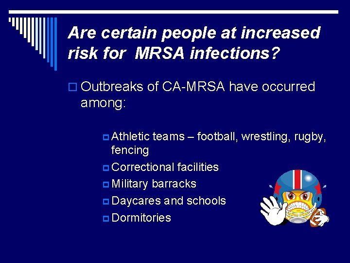 Are certain people at increased risk for MRSA infections? o Outbreaks of CA-MRSA have