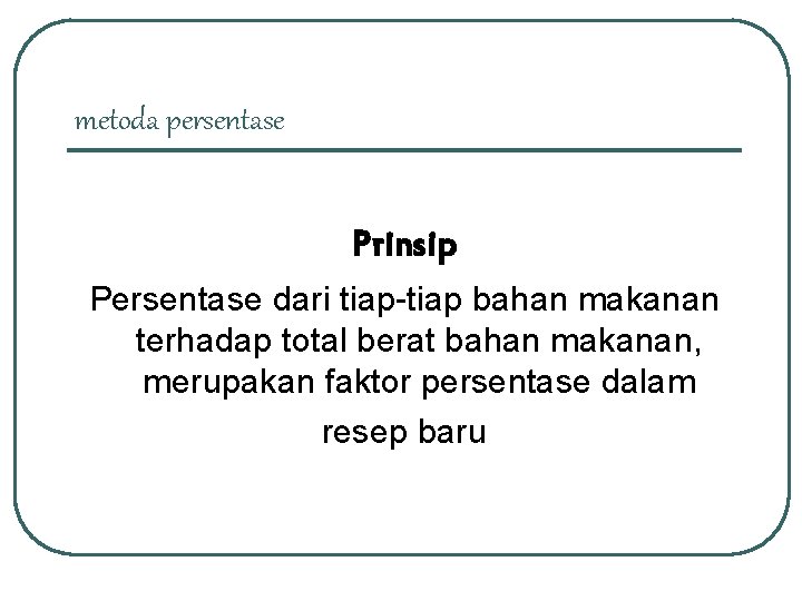 metoda persentase Prinsip Persentase dari tiap-tiap bahan makanan terhadap total berat bahan makanan, merupakan