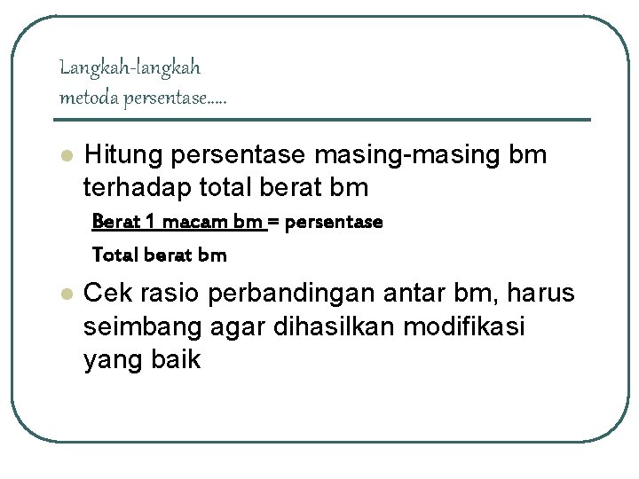 Langkah-langkah metoda persentase…. . l Hitung persentase masing-masing bm terhadap total berat bm Berat