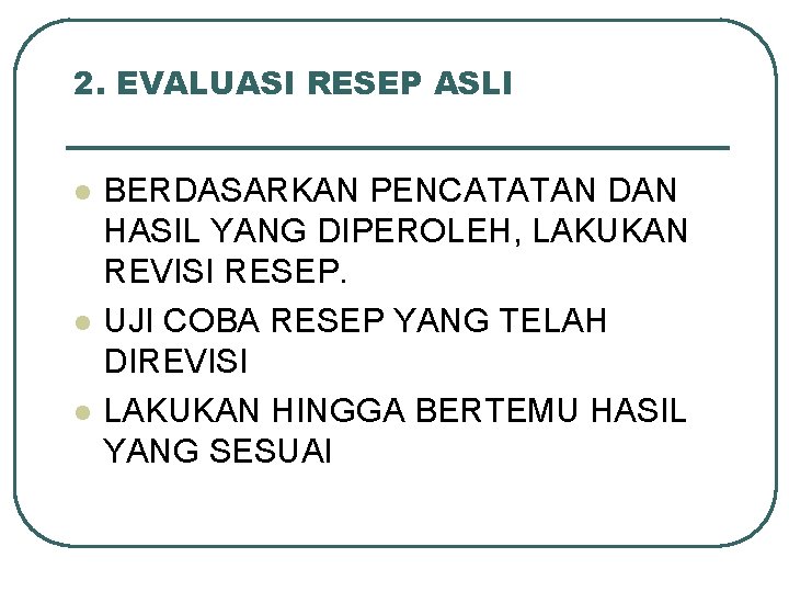 2. EVALUASI RESEP ASLI l l l BERDASARKAN PENCATATAN DAN HASIL YANG DIPEROLEH, LAKUKAN