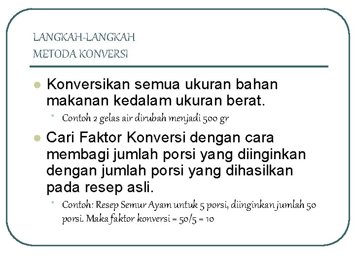 LANGKAH-LANGKAH METODA KONVERSI l Konversikan semua ukuran bahan makanan kedalam ukuran berat. • l
