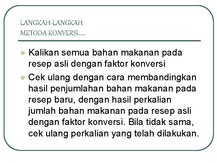 LANGKAH-LANGKAH METODA KONVERSI…. . l l Kalikan semua bahan makanan pada resep asli dengan