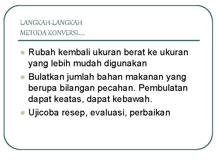LANGKAH-LANGKAH METODA KONVERSI…. . l l l Rubah kembali ukuran berat ke ukuran yang
