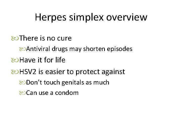 Herpes simplex overview There is no cure Antiviral drugs may shorten episodes Have it