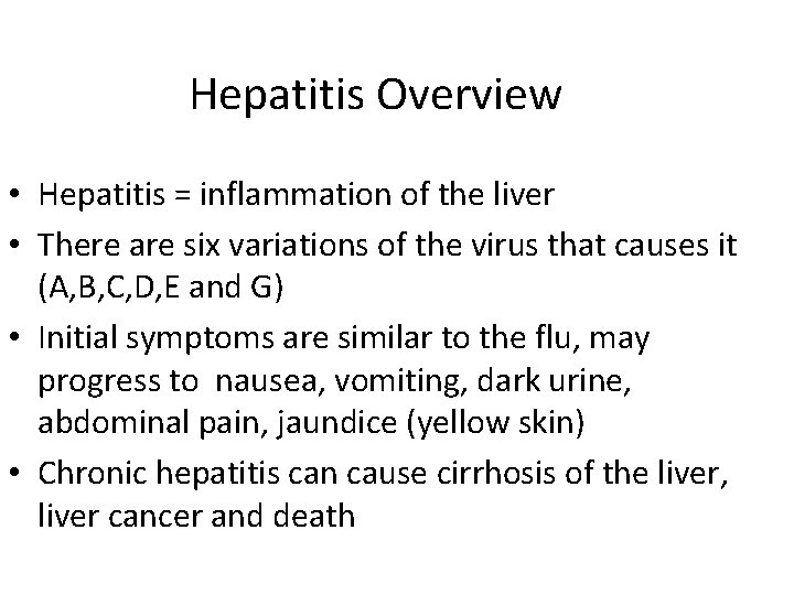 Hepatitis Overview • Hepatitis = inflammation of the liver • There are six variations