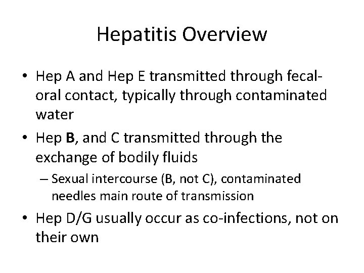 Hepatitis Overview • Hep A and Hep E transmitted through fecaloral contact, typically through