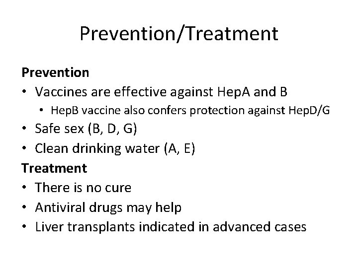 Prevention/Treatment Prevention • Vaccines are effective against Hep. A and B • Hep. B