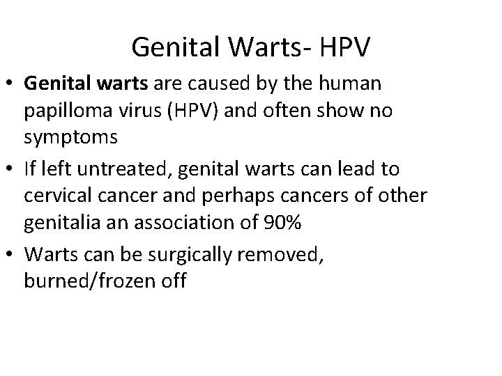 Genital Warts- HPV • Genital warts are caused by the human papilloma virus (HPV)