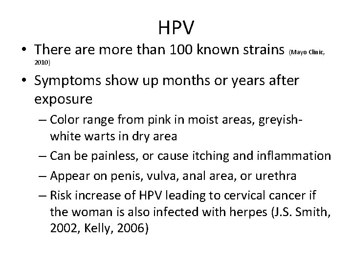 HPV • There are more than 100 known strains (Mayo Clinic, 2010) • Symptoms