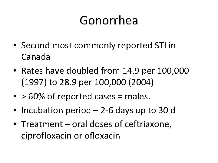 Gonorrhea • Second most commonly reported STI in Canada • Rates have doubled from