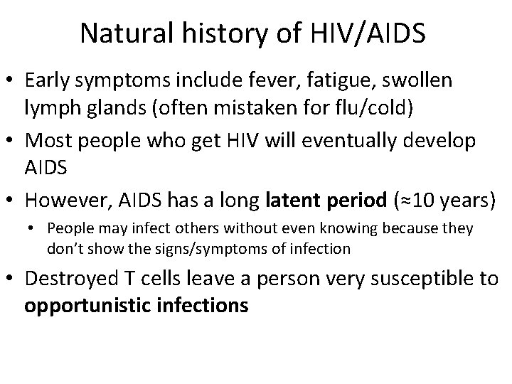 Natural history of HIV/AIDS • Early symptoms include fever, fatigue, swollen lymph glands (often