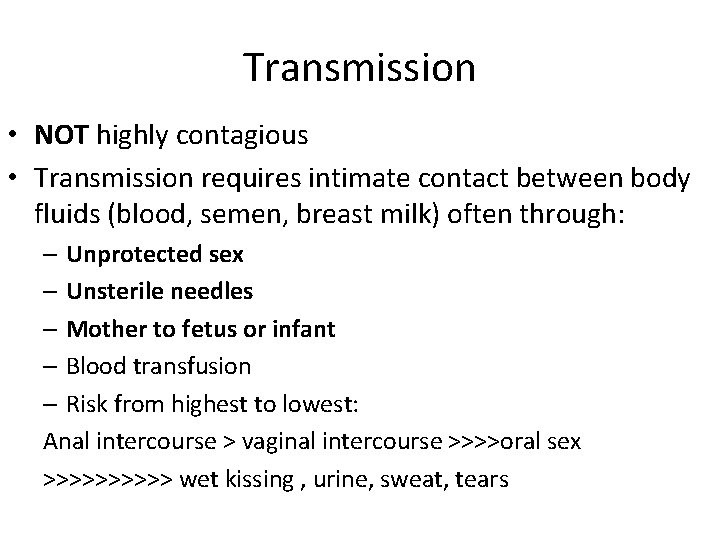 Transmission • NOT highly contagious • Transmission requires intimate contact between body fluids (blood,