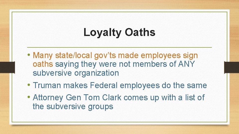 Loyalty Oaths • Many state/local gov’ts made employees sign oaths saying they were not