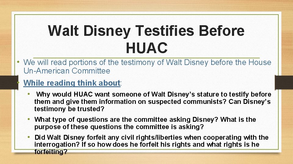 Walt Disney Testifies Before HUAC • We will read portions of the testimony of