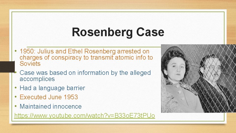 Rosenberg Case • 1950: Julius and Ethel Rosenberg arrested on charges of conspiracy to