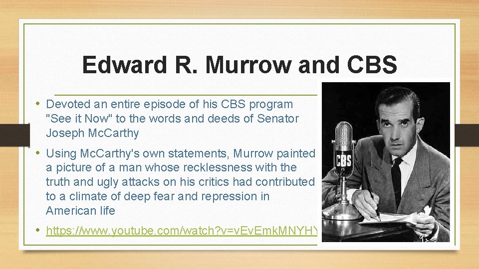 Edward R. Murrow and CBS • Devoted an entire episode of his CBS program