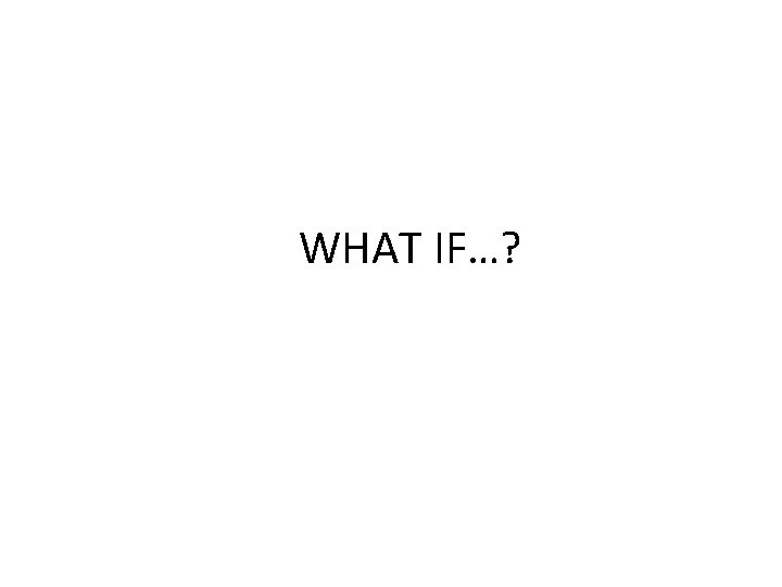 WHAT IF…? WHAT IF…?