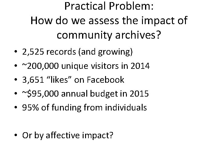 Practical Problem: How do we assess the impact of community archives? • • • Practical Problem: How do we assess the impact of community archives? • • •