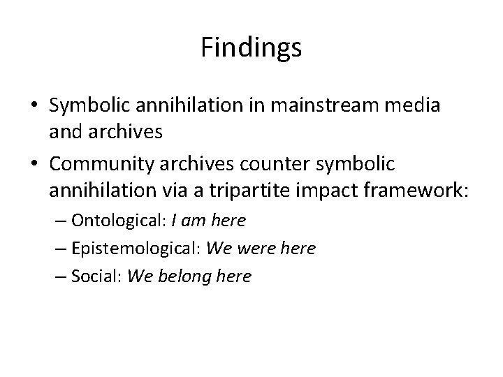 Findings • Symbolic annihilation in mainstream media and archives • Community archives counter symbolic Findings • Symbolic annihilation in mainstream media and archives • Community archives counter symbolic
