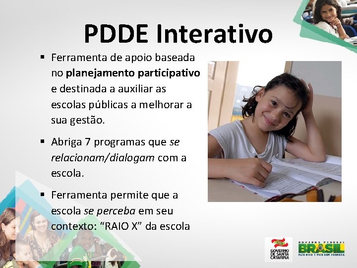 PDDE Interativo § Ferramenta de apoio baseada no planejamento participativo e destinada a auxiliar