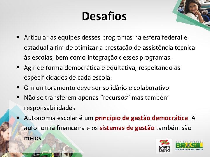 Desafios § Articular as equipes desses programas na esfera federal e estadual a fim