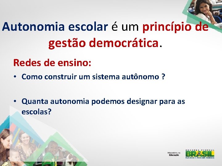 Autonomia escolar é um princípio de gestão democrática. Redes de ensino: • Como construir