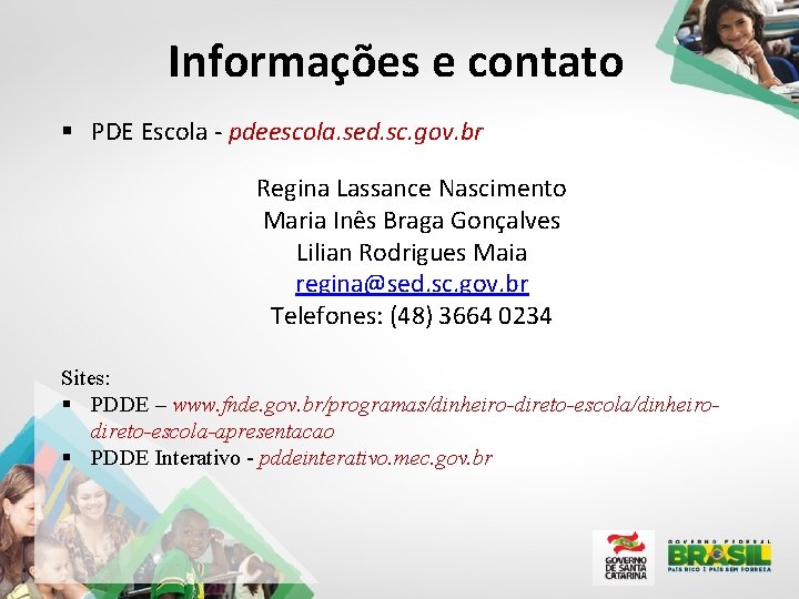 Informações e contato § PDE Escola - pdeescola. sed. sc. gov. br Regina Lassance