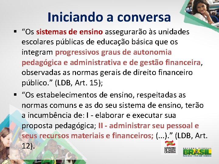 Iniciando a conversa § “Os sistemas de ensino assegurarão às unidades escolares públicas de