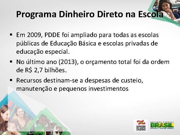 Programa Dinheiro Direto na Escola § Em 2009, PDDE foi ampliado para todas as