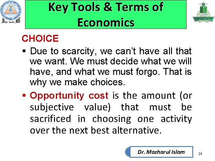 Key Tools & Terms of Economics CHOICE § Due to scarcity, we can’t have