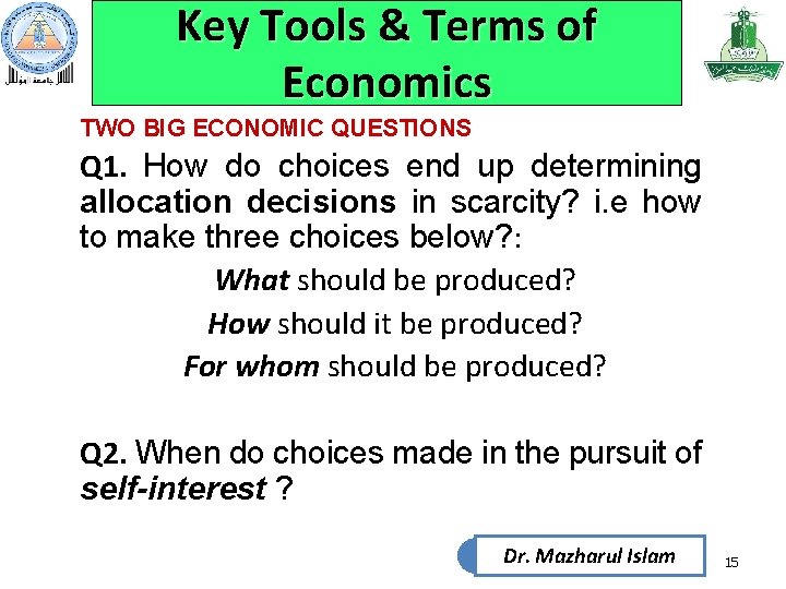 Key Tools & Terms of Economics TWO BIG ECONOMIC QUESTIONS Q 1. How do