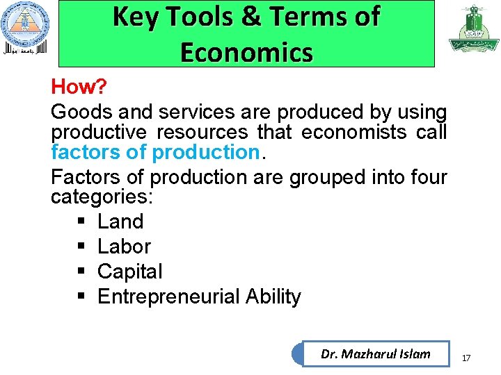 Key Tools & Terms of Economics How? Goods and services are produced by using