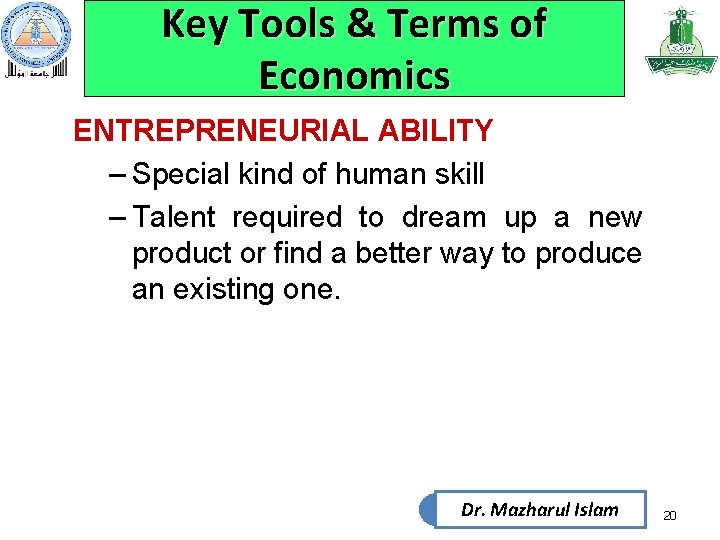 Key Tools & Terms of Economics ENTREPRENEURIAL ABILITY – Special kind of human skill