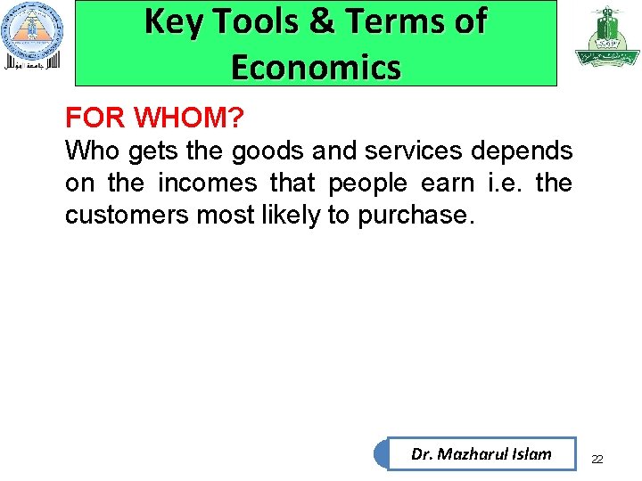 Key Tools & Terms of Economics FOR WHOM? Who gets the goods and services