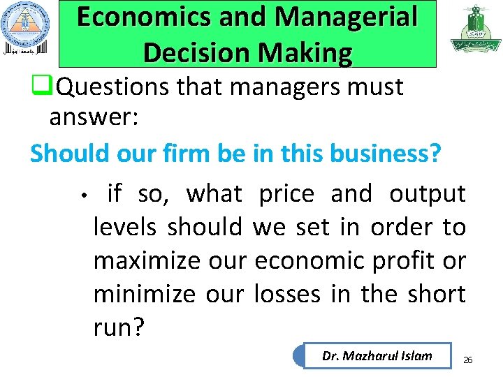 Economics and Managerial Decision Making q. Questions that managers must answer: Should our firm