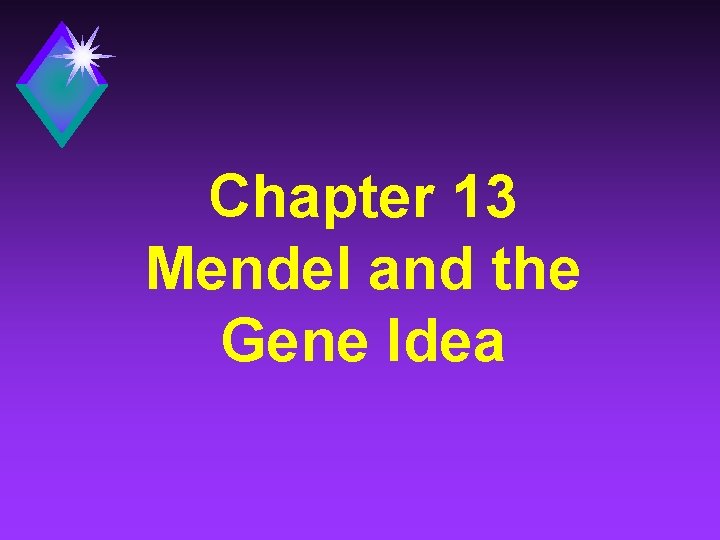 Chapter 13 Mendel and the Gene Idea 