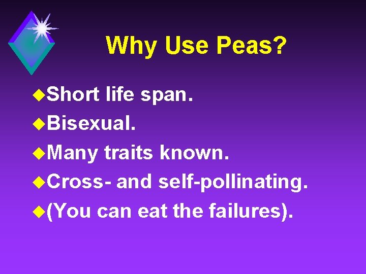 Why Use Peas? u. Short life span. u. Bisexual. u. Many traits known. u.